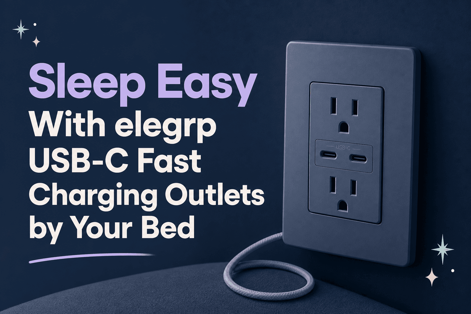 Sleep Easy With elegrp UL & cUL Listed USB‑C Fast Charging Outlets by Your Bed